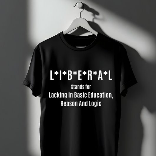 T-shirt Liberal Acronym: Lacking Basic Education