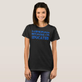 T-shirt Libéral Parce Que J'Ai Éduqué Fière Démocrate Libé (Devant entier)