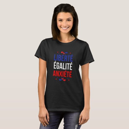T-shirt Liberte Egalite Anxiete Français Dit Classes Franç (Devant entier)