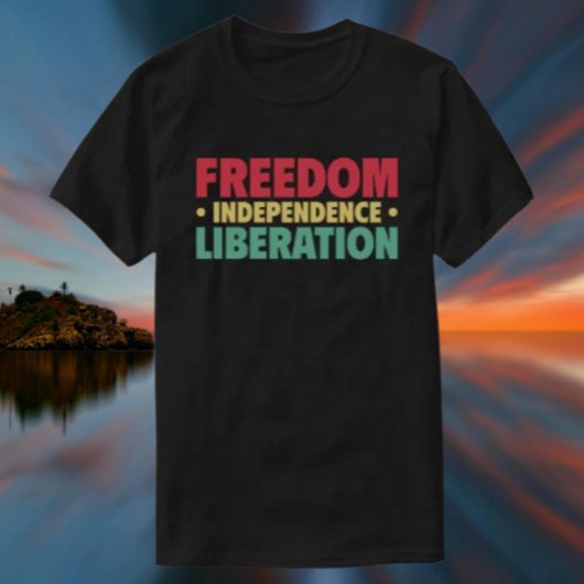 T-shirt Liberté, Indépendance, Libération