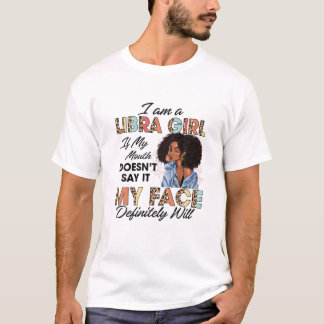 T-shirt Libra Girl If My Mouth Doesn't Say It My Face Will