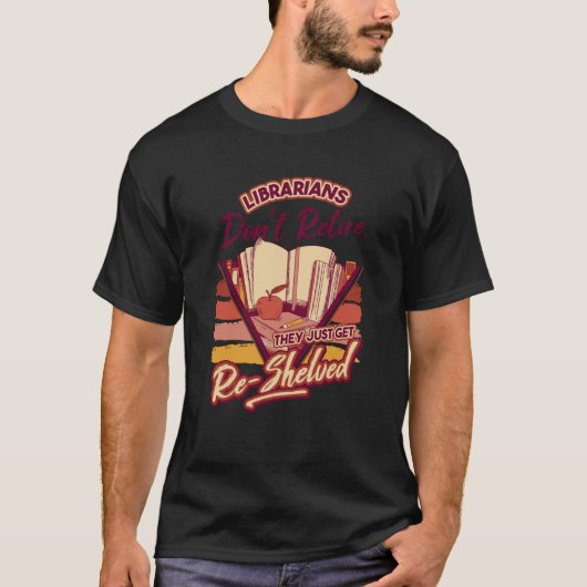 T-shirt Librarian Don'T Retire They Re Shelved School Libr (Devant)