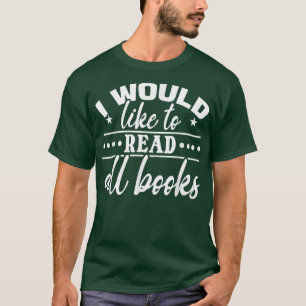 T-shirt Library Bookworm Book Lover I Would Like To Read A
