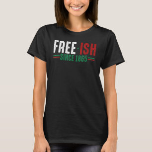 T-shirt Libre Ish depuis 1865 Jour de l'Émancipation Black