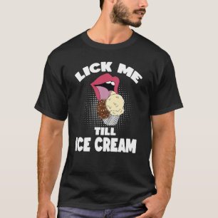 T-shirt Lick Me Jusqu'À La Crème De Glace Dirty Rude Dit