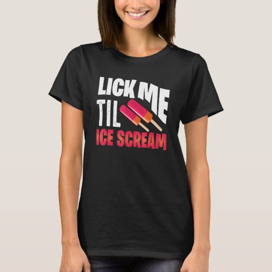 T-shirt Lick Me Til Ice Scream Motif Pour Glace Cream (Devant)
