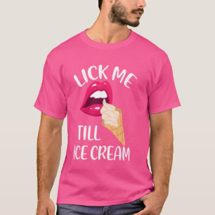 T-shirt Lick Me Till Glace Cream Funny Pun Glace Cream été