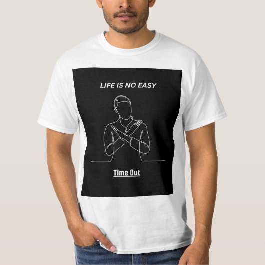 T-SHIRT "LIF IS NO EASY TIME OUT" T SHIRT DESIGHN. (Devant)