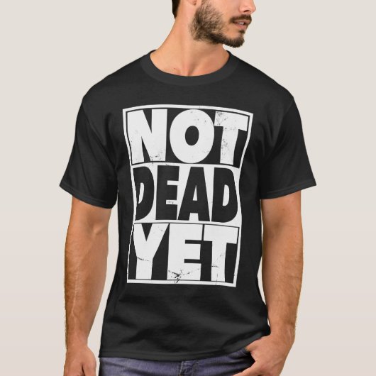 T-shirt Life after 40  Not Dead Yet  Retirement (Devant)