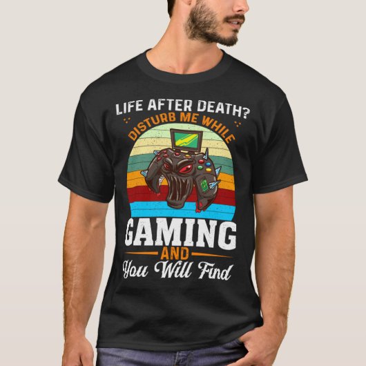 T-shirt Life After Death Disturb Me While Gaming You Will  (Devant)