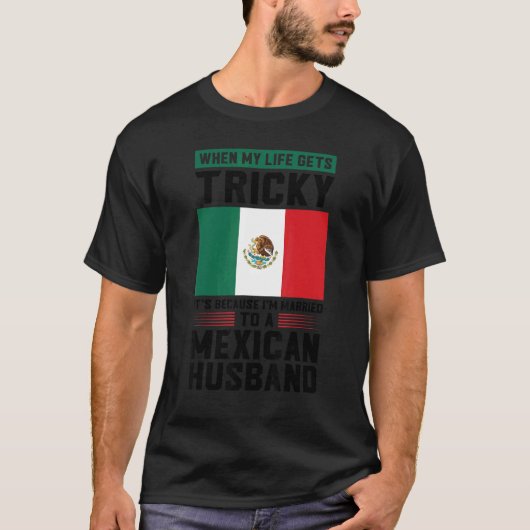 T-shirt life gets tricky I'm married mexican husband Mexic (Devant)