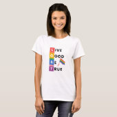 T-shirt Life Good Be TrueT-shirt (Devant entier)