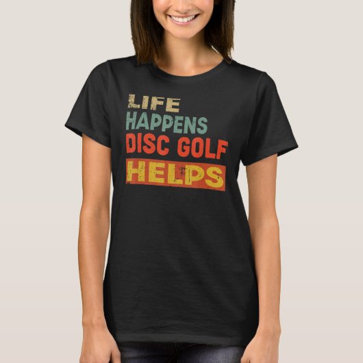 T-shirt Life Happens Disc Golf Aide Drôle Disque Golf Love (Devant)