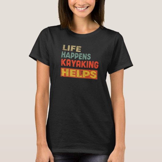 T-shirt Life Happens Kayaking Helps Funny Kayaking Lover P (Devant)