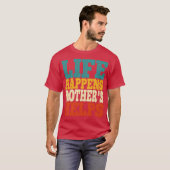 T-shirt life happens mothers helps (Devant entier)