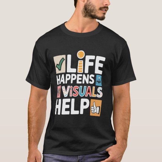 T-shirt Life Happens Visuals Help, assistante d'aide à l'e (Devant)