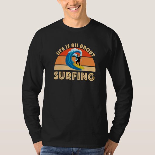 T-shirt Life Is All About Surfing SurfBoard Wave Beach Sum (Devant)
