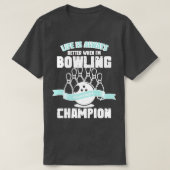 T-shirt Life Is Always Better When Ix27m Bowling Champion (Design devant)