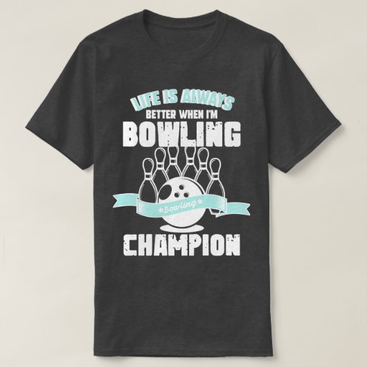 T-shirt Life Is Always Better When Ix27m Bowling Champion (Design devant)
