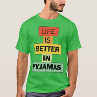 T-shirt Life Is Better In Pajamas, drôle de citation disan