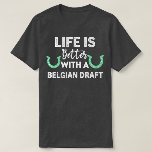 T-shirt Life is better with a belgian draft equestrian hor (Design devant)