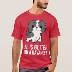 T-shirt Life Is Better With A Havanese Dog