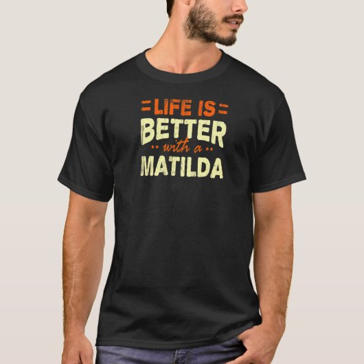 T-shirt Life Is Better With A Matilda Nom Personalized Ni (Devant)