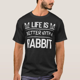 T-shirt Life Is Better With A Rabbit Cute Bunny Pet Anima