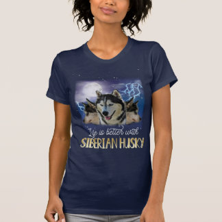 T-shirt Life Is Better With A Siberian Husky