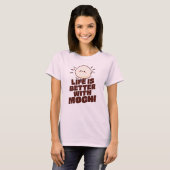 T-shirt Life is Better With Mochi (Devant entier)