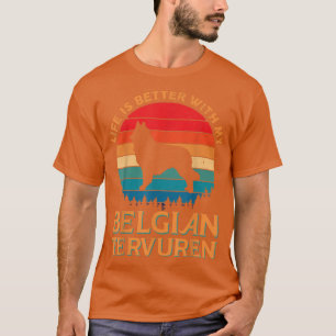 T-shirt Life is Better With My Belgian Tervuren Dog Lover