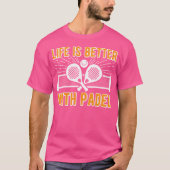 T-shirt Life Is Better With Padel Funny Racket Ball Sports (Devant)