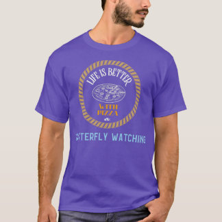 T-shirt Life is Better With Pizza And Butterfly Watching