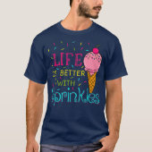 T-shirt Life Is Better With Sprinkles Sweet Ice Cream (Devant)