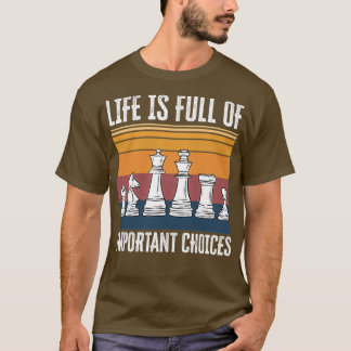T-shirt Life is Full of Important Choices Chess Funny Gift