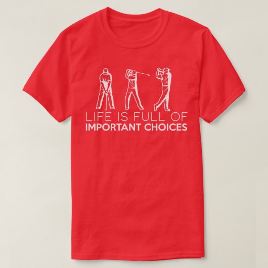 T-shirt life is full of important choices funny golf 2 (Design devant)