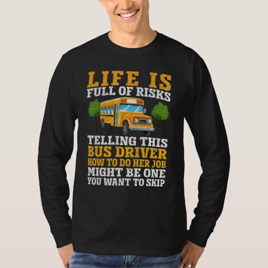 T-shirt Life Is Full Of Risks  Telling This School Bus Dri (Devant)