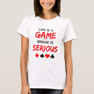 T-shirt Life is Game Bridge is Serious Card Game
