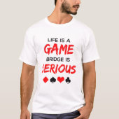 T-shirt Life is Game Bridge is Serious Card Game (Devant)