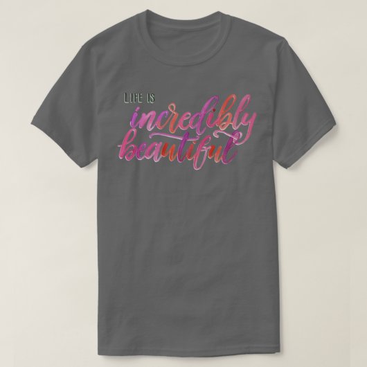 T-shirt Life is incredibly beautiful (Design devant)
