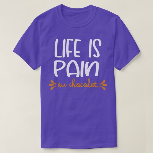 T-shirt Life Is Pain Au Chocolat (Design devant)
