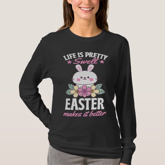 T-shirt Life Is Pretty Swell Easter Makes It Better Bunny  (Devant)