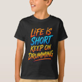 T-shirt Life is Short - Keep On Drumming  (Devant)