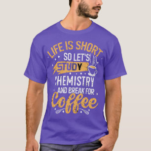 T-shirt Life is Short So étudions la chimie et la rupture