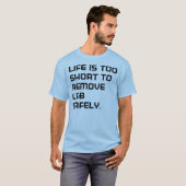 T-shirt Life IS too short (Devant entier)