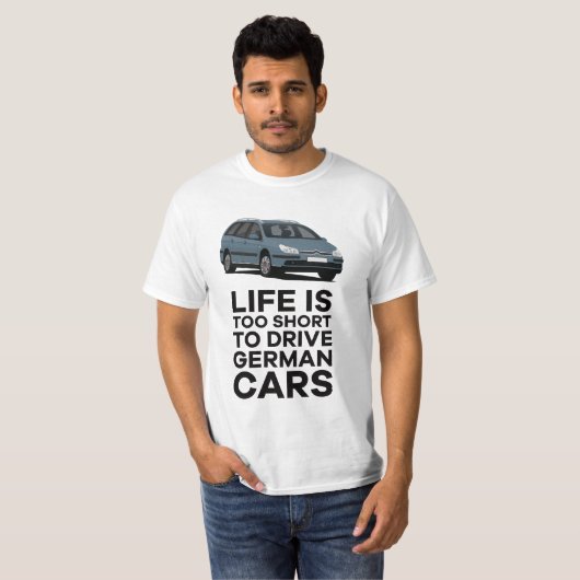 T-shirt Life is too short to drive German cars - C5 (Devant entier)