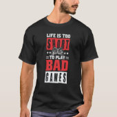 T-shirt Life is too short to Play Bad Games (Devant)