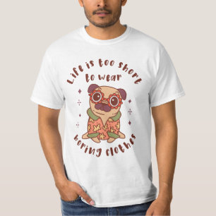T-shirt Life is too short to wear boring clothes