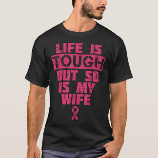 T-shirt Life Is Tough But So Is My Wife Breast Cancer