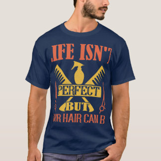 T-shirt Life Isnx27t Parfait Mais Vos Cheveux Peuvent Être
